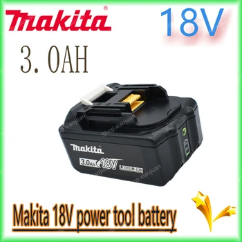 100% Оригинальный литий-ионный аккумулятор Makita 18V 3.0Ah Для Makita BL1830 BL1815 BL1860 BL1840 Сменный Аккумулятор Электроинструмента